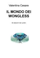 Ebook IL MONDO DEI WONGLESS di Cesare Valentina edito da ilmiolibro self publishing