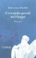 Ebook Cercando petali nel fango di Fernanda Filippo edito da Musicaos Editore