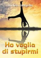 Ebook Ho voglia di stupirmi di Andrea Giorgetta edito da Youcanprint