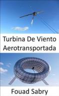 Ebook Turbina De Viento Aerotransportada di Fouad Sabry edito da Mil Millones De Conocimientos [Spanish]