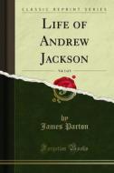 Ebook Life of Andrew Jackson di James Parton edito da Forgotten Books