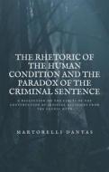 Ebook The Rhetoric Of The Human Condition And The Paradox Of The Criminal Sentence di Martorelli Dantas edito da Babelcube Inc.