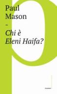 Ebook Chi è Eleni Haifa? di Paul Mason edito da Castelvecchi