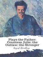 Ebook Plays the Father; Countess Julie; the Outlaw; the Stronger di August Strindberg edito da JH