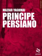 Ebook Principe persiano di Maziar Yaghmai edito da goWare