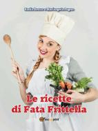 Ebook Le ricette di Fata Frittella di Mariangela Pugno, Nadia Ronco edito da Youcanprint