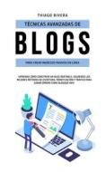 Ebook Técnicas avanzadas de blogs para crear ingresos pasivos en línea di Thiago Rivera edito da Thiago Rivera