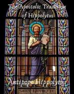 Ebook The Apostolic Tradition of Hippolytus di Hippolytus Antipope edito da Skyline