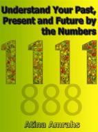 Ebook Understand Your Past, Present and Future by the Numbers di Atina Amrahs edito da mds