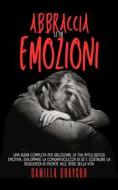 Ebook Abbraccia Le Tue Emozioni di Camilla Grayson edito da Camilla Grayson