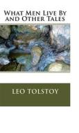 Ebook What Men Live By and Other Tales di Leo Tolstoy edito da anamsaleem