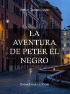 Ebook La aventura de Peter el Negro di Arthur Conan Doyle edito da Greenbooks Editore