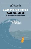 Ebook Wave Watching di Gavin Pretor-Pinney edito da Guanda