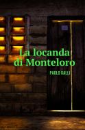 Ebook La locanda di Monteloro di PAOLO GALLI edito da ilmiolibro self publishing
