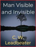 Ebook Man Visible and Invisible di C. W. Leadbeater edito da Andura Publishing