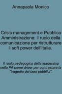 Ebook Crisis management e Pubblica Amministrazione: il ruolo della comunicazione per ristrutturare il soft power dell’Italia. di Monico Annapaola edito da ilmiolibro self publishing