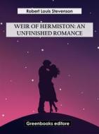 Ebook Weir Of Hermiston: An Unfinished Romance di Robert Louis Stevenson edito da Greenbooks Editore