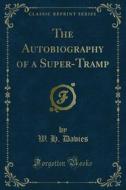 Ebook The Autobiography of a Super-Tramp di W. H. Davies edito da Forgotten Books