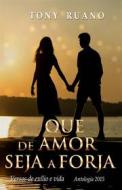 Ebook Que De Amor Seja A Forja di Tony Ruano edito da Babelcube Inc.