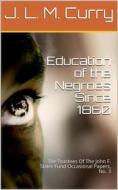 Ebook Education of the Negroes Since 1860 / The Trustees Of The John F. Slater Fund Occasional Papers, No. 3 di J. L. M. Curry edito da iOnlineShopping.com