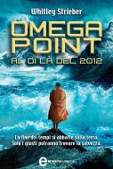 Ebook Omega Point. Al di là del 2012 di Whitley Strieber edito da Newton Compton Editori
