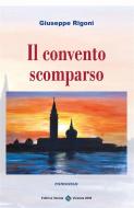 Ebook Il convento scomparso di Giuseppe Rigoni edito da Editrice Veneta