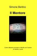 Ebook Il Mentore di Bertino Simone edito da ilmiolibro self publishing