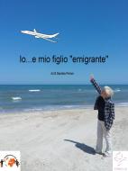 Ebook Io....e mio figlio "emigrante" di Maria Daniela Peroni edito da Maria Daniela Peroni