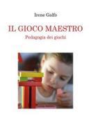 Ebook IL GIOCO MAESTRO, Pedagogia dei giochi di Irene Galfo edito da Youcanprint