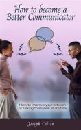 Ebook How to become a better Communicator di Joseph colton edito da Jolak