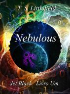 Ebook Nebulous, Jet Black, Livro Um di T. S. Littlefield edito da Babelcube Inc.