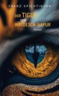 Ebook Der Tiger von Waldesch-Napur di Franz Spichtinger edito da Books on Demand