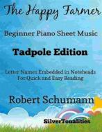 Ebook The Happy Farmer Beginner Piano Sheet Music Tadpole Edition di SilverTonalities, Robert Schumann edito da SilverTonalities