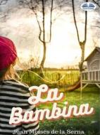 Ebook La Bambina di Juan Moisés  De La Serna edito da Tektime
