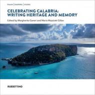 Ebook Celebrating Calabria: Writing Heritage and Memory di AA.VV. edito da Rubbettino Editore