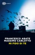 Ebook Mi fido di te di Carlotto Massimo, Abate Francesco edito da Einaudi