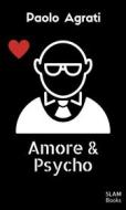 Ebook amore & psycho di Paolo Agrati edito da SLAM Books