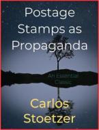 Ebook Postage Stamps as Propaganda di Carlos Stoetzer edito da Andura Publishing