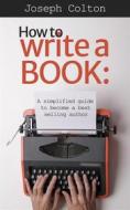 Ebook How to write the Book di Joseph Colton edito da Jolak