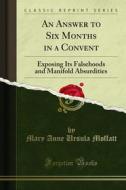 Ebook An Answer to Six Months in a Convent di Mary Anne Ursula Moffatt edito da Forgotten Books