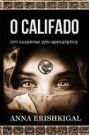 Ebook O Califado: um suspense pós-apocalíptico di Anna Erishkigal edito da Seraphim Press