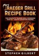 Ebook Traeger Grill Recipe Book di Stephen Gilbert edito da Books on Demand