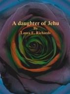 Ebook A daughter of Jehu di Laura E. Richards edito da Publisher s11838