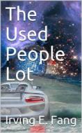 Ebook The Used People Lot di Irving Fang edito da iOnlineShopping.com