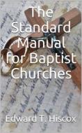 Ebook The Standard Manual for Baptist Churches di Edward Thurston Hiscox edito da iOnlineShopping.com