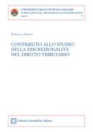 Ebook Contributo allo studio della discrezionalità nel diritto tributario di Marcella Martis edito da Edizioni Scientifiche Italiane - ESI