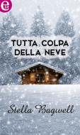 Ebook Tutta colpa della neve di Stella Bagwell edito da HarperCollins Italia