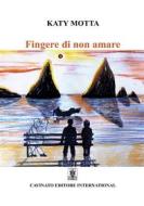 Ebook Fingere di non amare di Katy Motta edito da Cavinato Editore