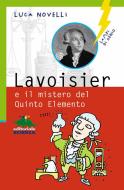 Ebook Lavoisier e il mistero del Quinto Elemento di Novelli Luca edito da Editoriale Scienza