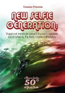 Ebook NEW SELFIE GENERATION: viaggio nel mondo dei giovani, tra sogni, speranze, Social network, Pop, Rock, Cinema e WhatsApp di Francesco Primerano edito da Youcanprint